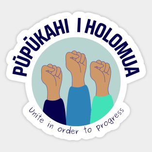 pūpūkahi I holomua. unite in order to progress. ʻōlelo hawaiʻi. hawaiian language. ʻōlelo noʻeau. hawaii sayings Sticker